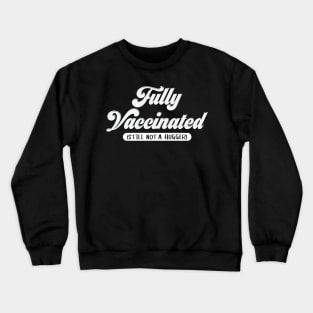 Fully Vaccinated Still Not a Hugger-vaccine shirt Crewneck Sweatshirt